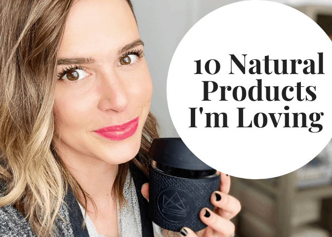 10 Natural Products I’m Loving
