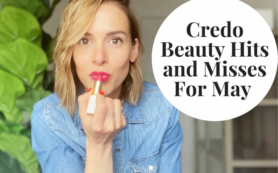 Credo Beauty Hits and Misses for May