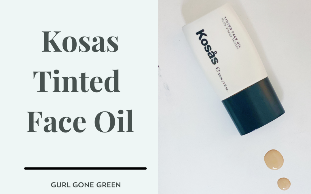 Kosas Tinted Face Oil: A 2021 Review