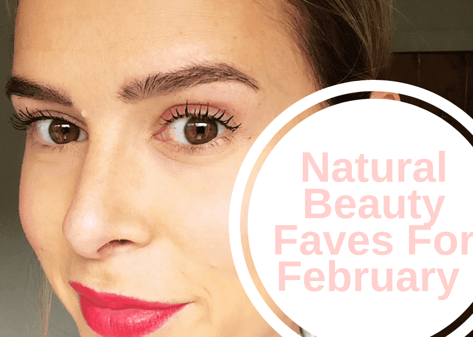 Natural Beauty Faves For February