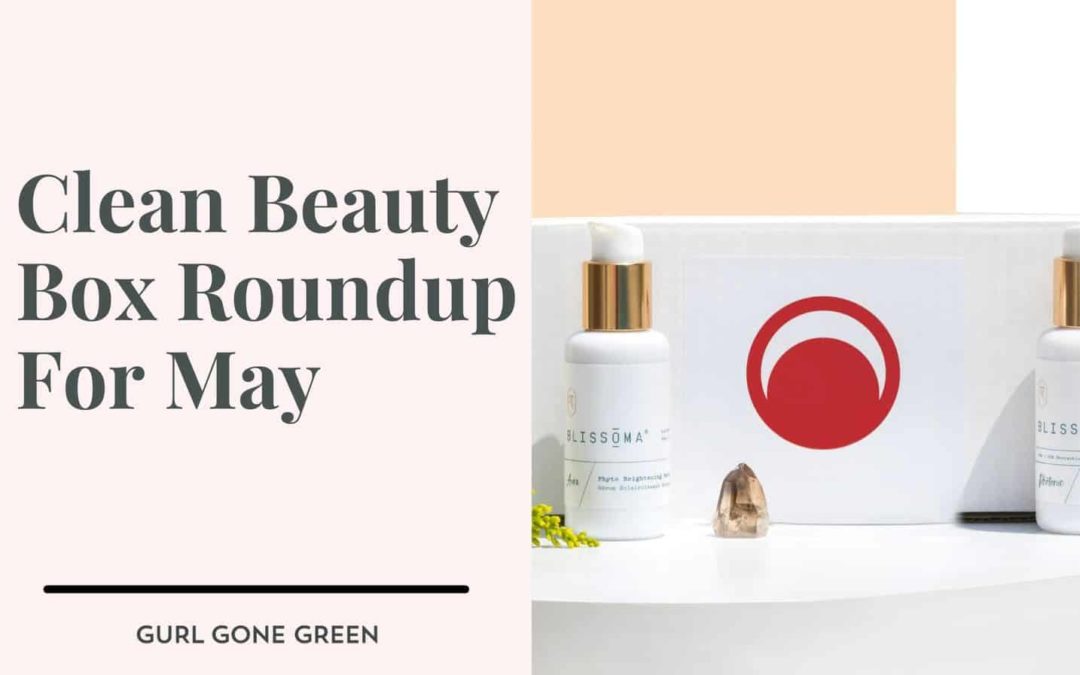 Clean Beauty Box Roundup- MAY