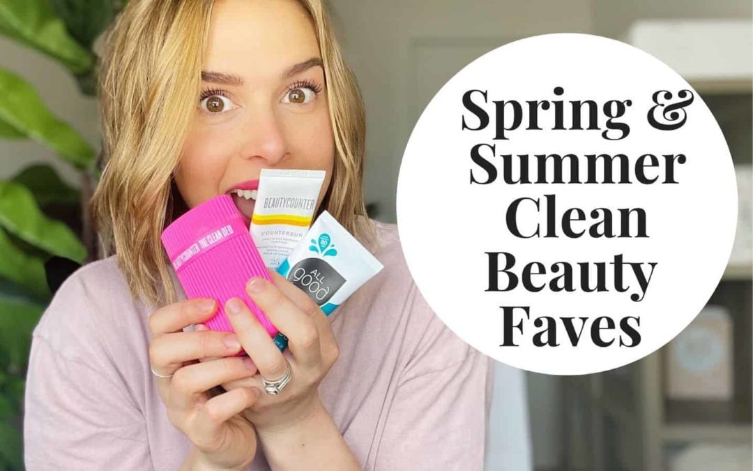 Spring/Summer Favorites For Clean Beauty