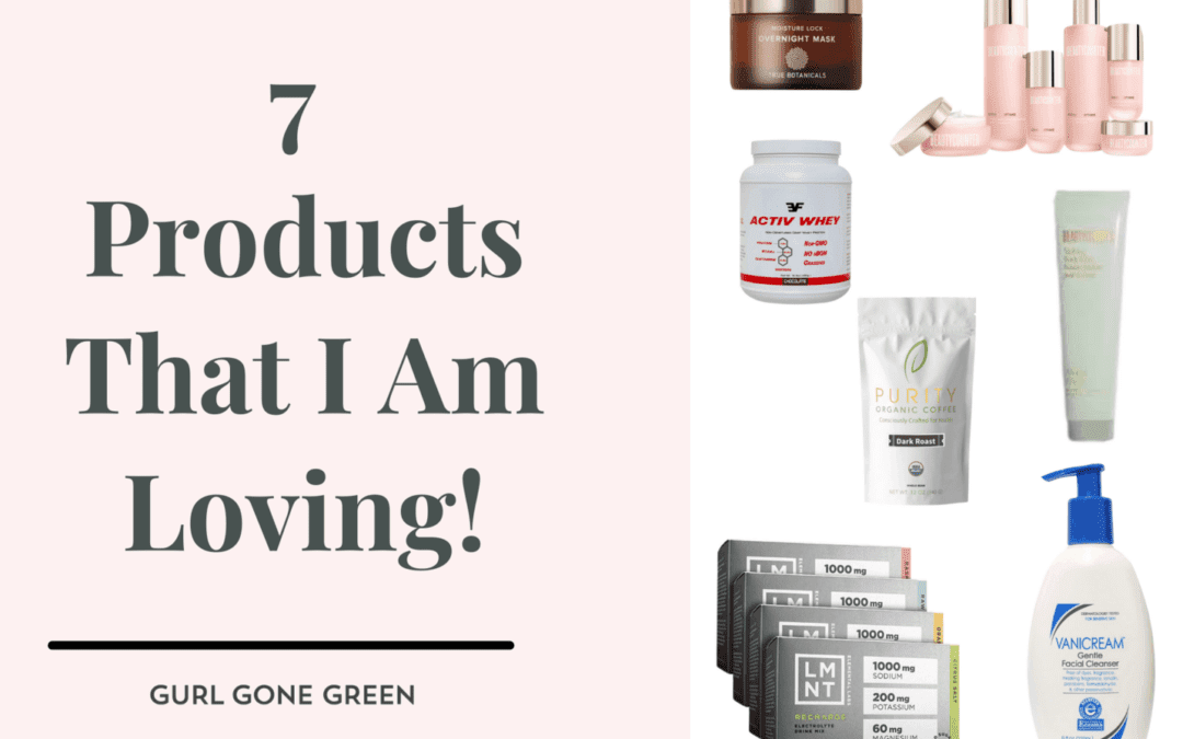 7 Natural Products I Am Loving Right Now!