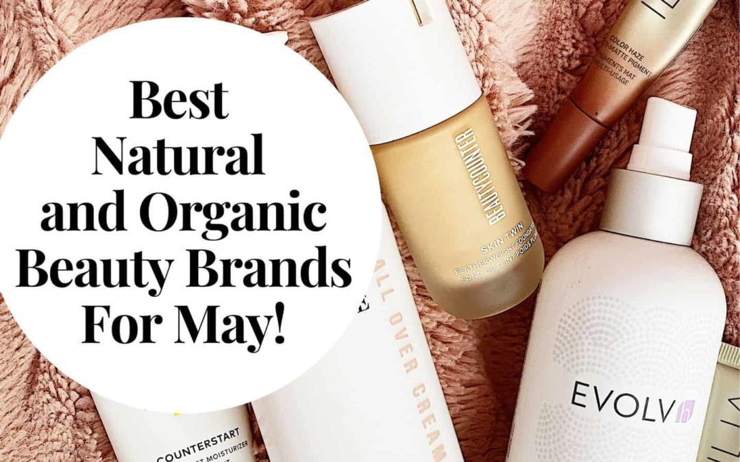 Best Natural And Organic Beauty Brands For May