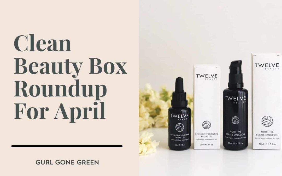 Clean Beauty Box Roundup- April