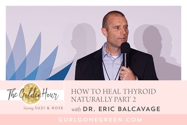 How To Heal Thyroid Naturally Part 2 with Dr. Eric Balcavage