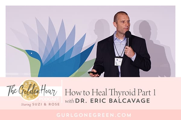 How to Heal Thyroid Part 1 with Dr. Eric Balcavage