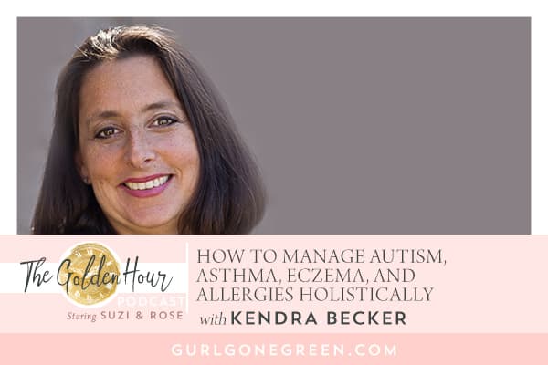 EP10: How To Manage Autism, Asthma, Eczema, and Allergies Holistically with Dr. Kendra Becker