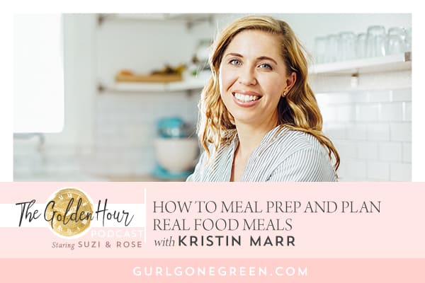 EP12: How To Meal Prep And Plan Real Food Meals With Kristin Marr