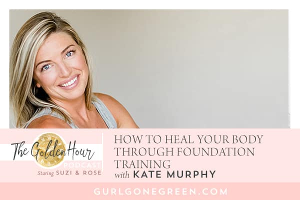 How To Heal Your Body With Foundation Training Expert Kate Murphy