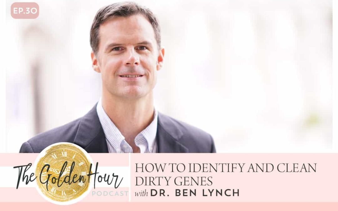How To Identify And Clean Dirty Genes With Dr. Ben Lynch