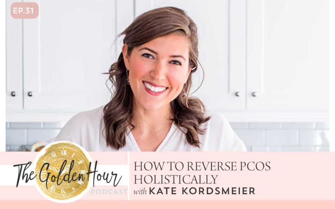 How To Reverse PCOS Holistically With Kate Kordsmeier