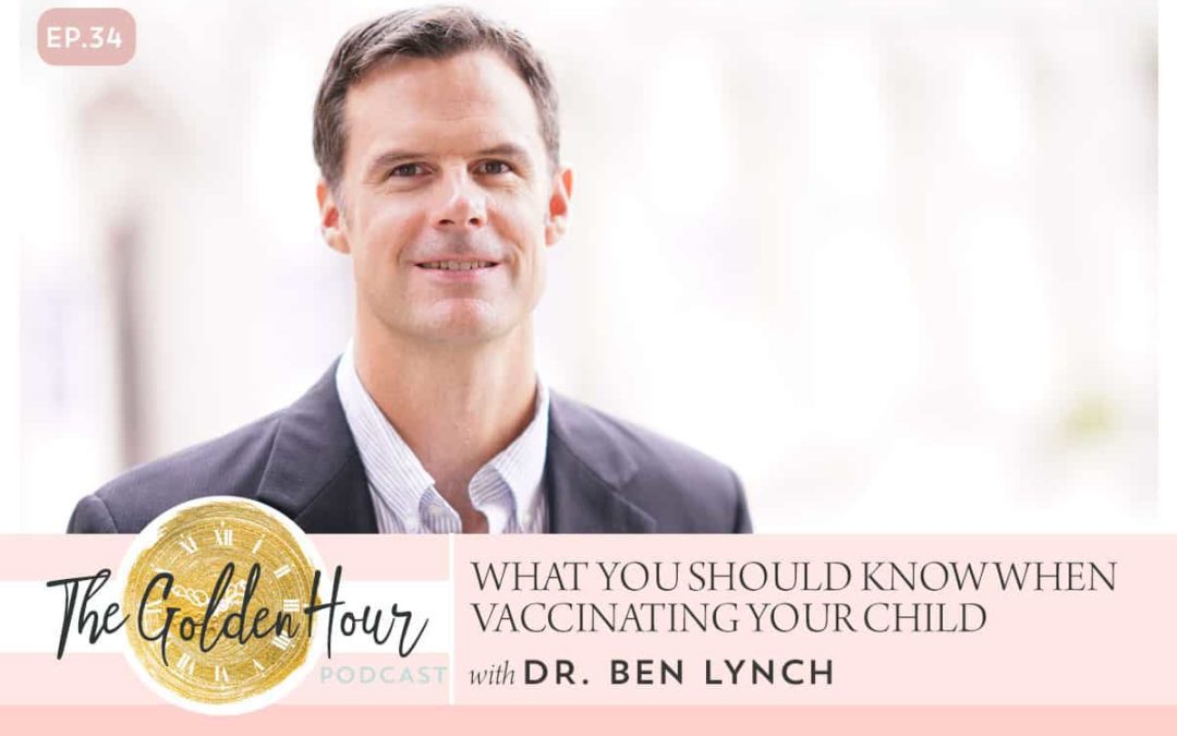 What You Should Know When Vaccinating Your Child with Dr Ben Lynch